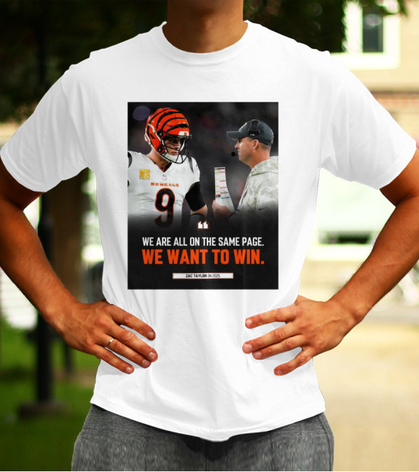 Cincinnati Bengals Zac Taylor We Are All On The Same Page We Want To Win On 2025 T-Shirt