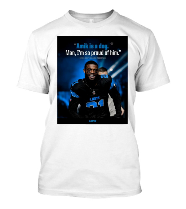 Detroit Lions Amik Is A Dog Man I'm So Proud Of Him Kerby Joseph On Amik Robertson Lions T-Shirt
