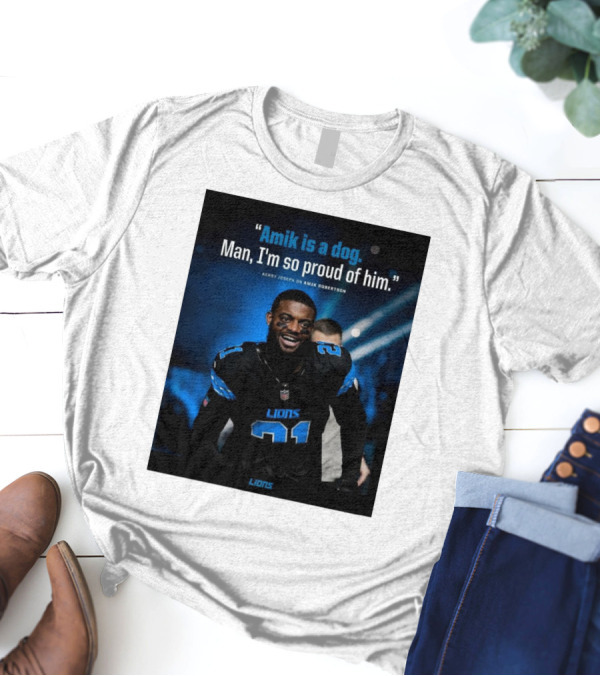 Detroit Lions Amik Is A Dog Man I'm So Proud Of Him Kerby Joseph On Amik Robertson Lions T-Shirt