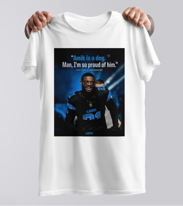 Detroit Lions Amik Is A Dog Man I'm So Proud Of Him Kerby Joseph On Amik Robertson Lions T-Shirt