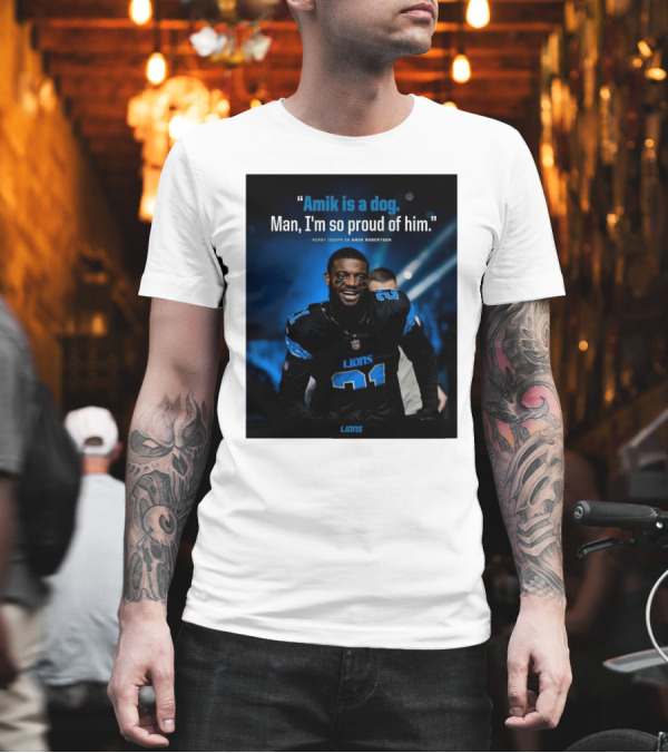 Detroit Lions Amik Is A Dog Man I'm So Proud Of Him Kerby Joseph On Amik Robertson Lions T-Shirt