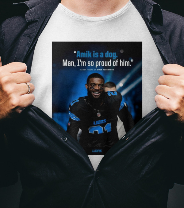 Detroit Lions Amik Is A Dog Man I'm So Proud Of Him Kerby Joseph On Amik Robertson Lions T-Shirt