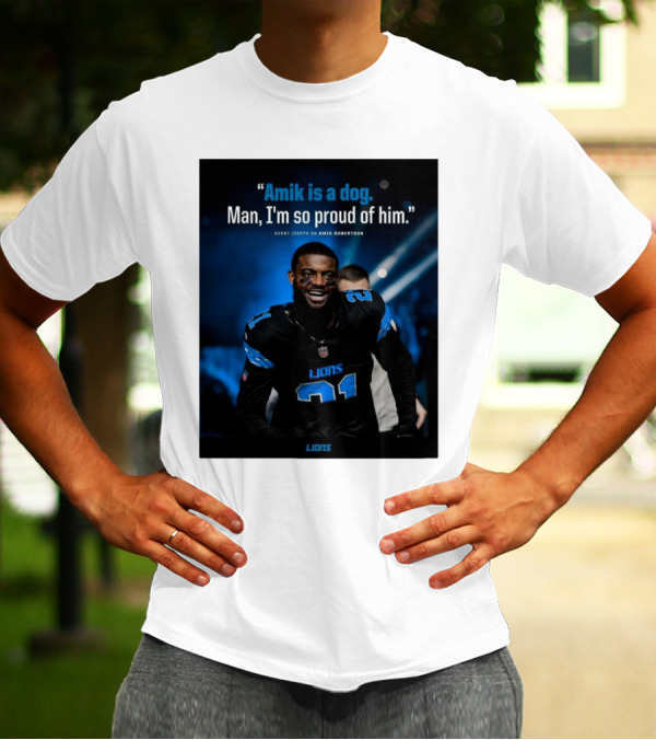 Detroit Lions Amik Is A Dog Man I'm So Proud Of Him Kerby Joseph On Amik Robertson Lions T-Shirt
