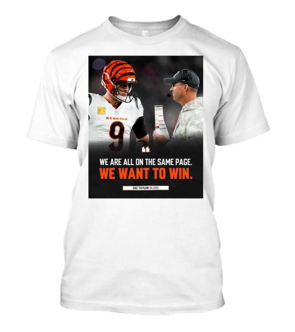 Cincinnati Bengals We Are All On The Same Page We Want To Win Zac Taylor On 2025 T-Shirt