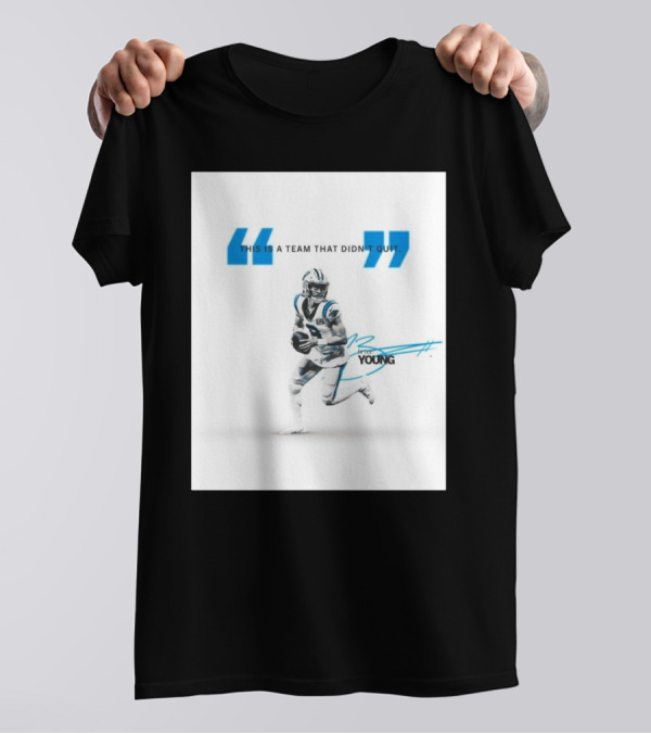 Carolina Panthers Bryce Young This Is A Team That Didn’t Quit T-Shirt