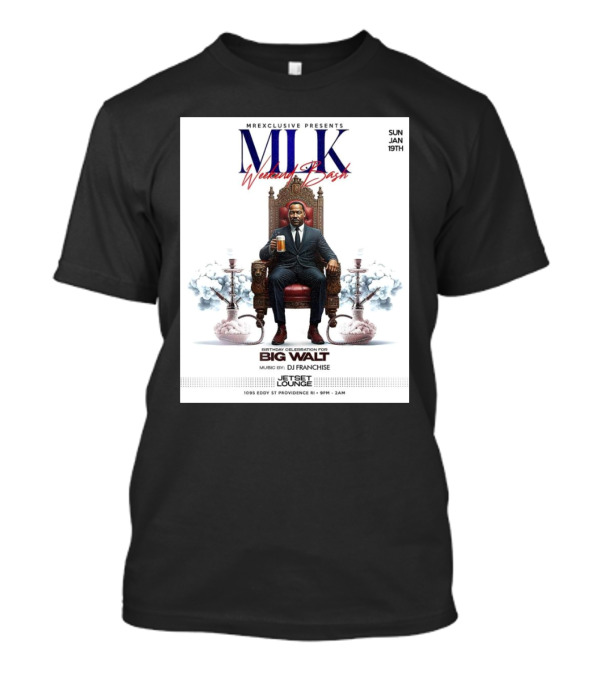 Mr Exclusive Presents MLK Weekend Bash Birthday Celebration For Big Walt Music By DJ Franchise At Jetset Lounge Sun Jan 19th T-Shirt