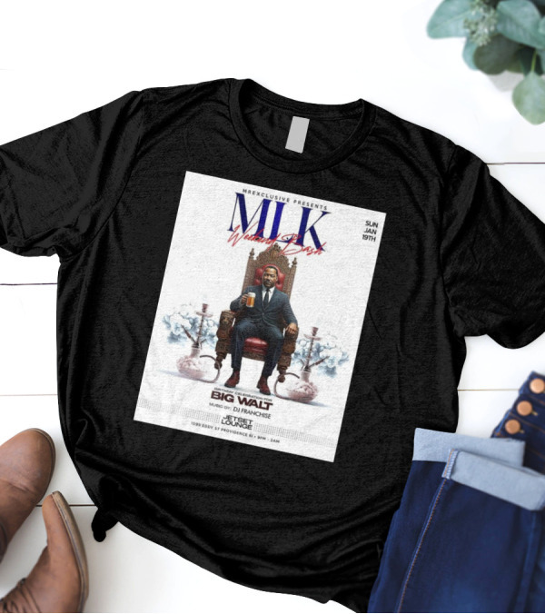 Mr Exclusive Presents MLK Weekend Bash Birthday Celebration For Big Walt Music By DJ Franchise At Jetset Lounge Sun Jan 19th T-Shirt