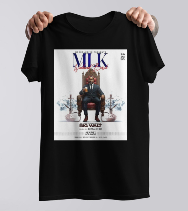 Mr Exclusive Presents MLK Weekend Bash Birthday Celebration For Big Walt Music By DJ Franchise At Jetset Lounge Sun Jan 19th T-Shirt