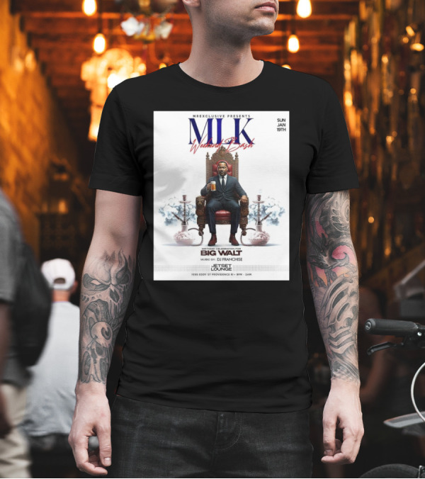 Mr Exclusive Presents MLK Weekend Bash Birthday Celebration For Big Walt Music By DJ Franchise At Jetset Lounge Sun Jan 19th T-Shirt