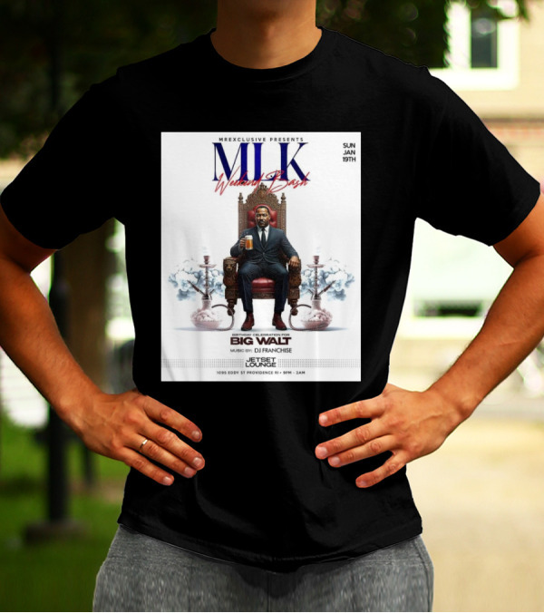 Mr Exclusive Presents MLK Weekend Bash Birthday Celebration For Big Walt Music By DJ Franchise At Jetset Lounge Sun Jan 19th T-Shirt