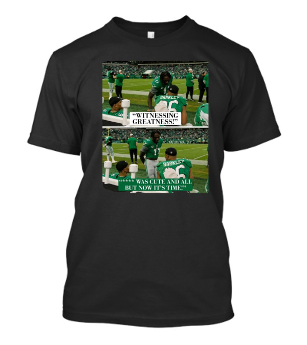 Philadelphia Eagles Witnessing Greatness Barkley Now It’s Time T-Shirt