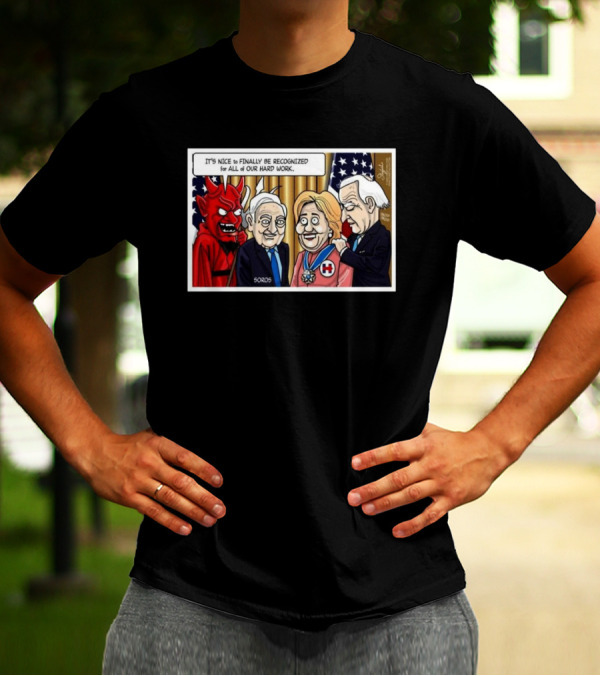 It’s Nice To Finally Be Recognized For All Of Our Hard Work Very Scary People T-Shirt