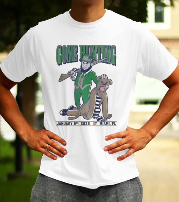Gone Hunting Notre Dame Fighting Irish Vs Penn State Nittany Lions January 9th 2025 Miami FL T-Shirt