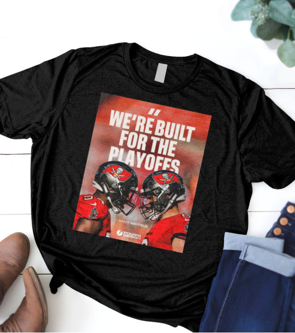 Tampa Bay Buccaneers Baker Mayfield Quote We're Built For The Playoffs T-Shirt