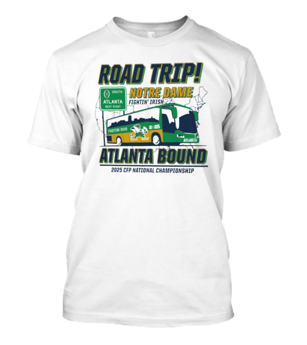 Notre Dame Fighting Irish Road Trip Atlanta Bound 2025 CFP National Championship T-Shirt