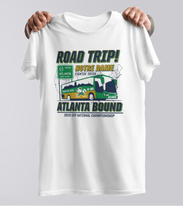 Notre Dame Fighting Irish Road Trip Atlanta Bound 2025 CFP National Championship T-Shirt