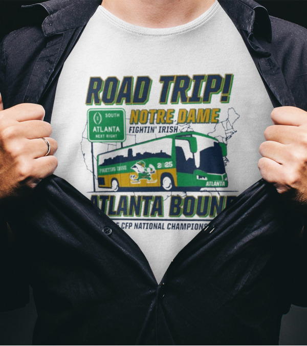 Notre Dame Fighting Irish Road Trip Atlanta Bound 2025 CFP National Championship T-Shirt