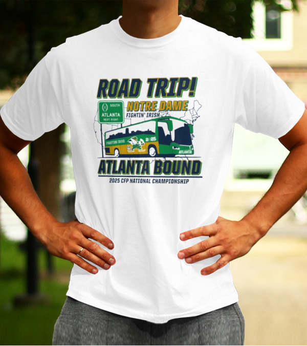 Notre Dame Fighting Irish Road Trip Atlanta Bound 2025 CFP National Championship T-Shirt