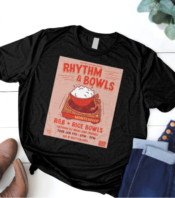 Rhythm And Bowls R&B Rice Bowls With DJ RoiA1 At Montebello Thurs Jan 9th 6PM-9PM 520 W Whittier Blvd T-Shirt