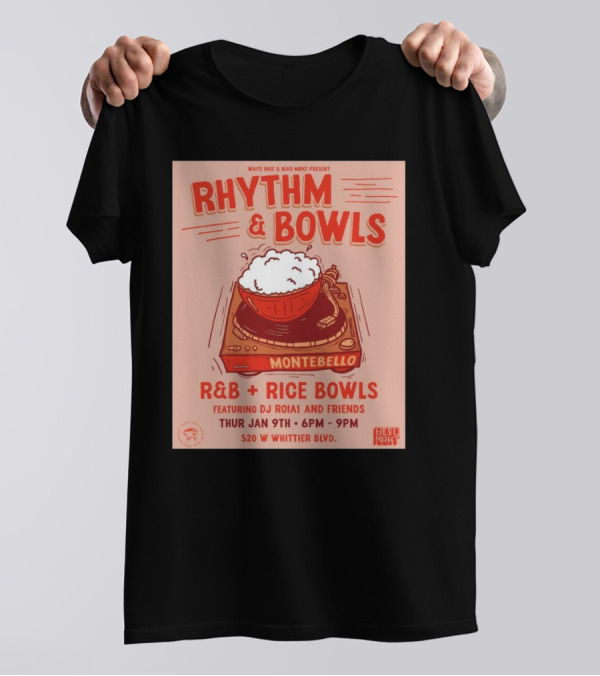 Rhythm And Bowls R&B Rice Bowls With DJ RoiA1 At Montebello Thurs Jan 9th 6PM-9PM 520 W Whittier Blvd T-Shirt
