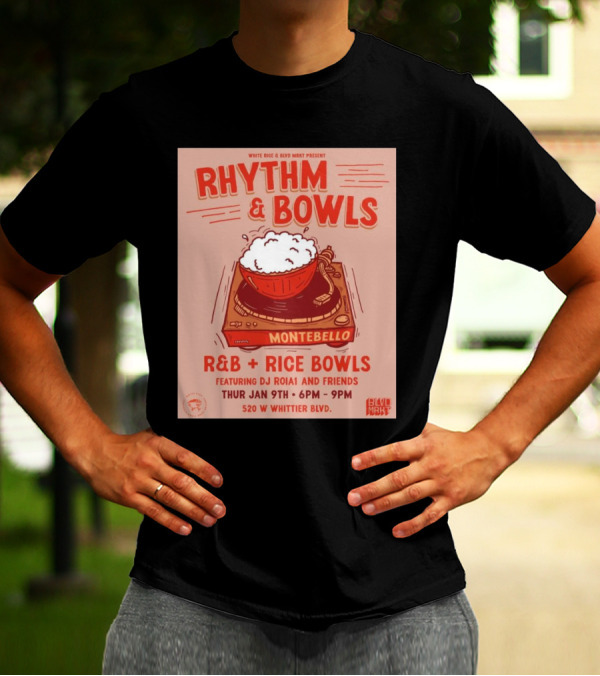 Rhythm And Bowls R&B Rice Bowls With DJ RoiA1 At Montebello Thurs Jan 9th 6PM-9PM 520 W Whittier Blvd T-Shirt