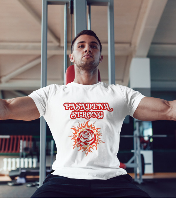 Pasadena Strong LA Wildfire 2025 Rose And Flame T-Shirt