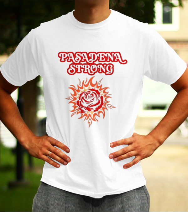 Pasadena Strong LA Wildfire 2025 Rose And Flame T-Shirt