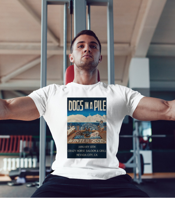 Dogs In A Pile January 13th Winter 2025 Crazy Horse Saloon And Grill Nevada City CA T-Shirt