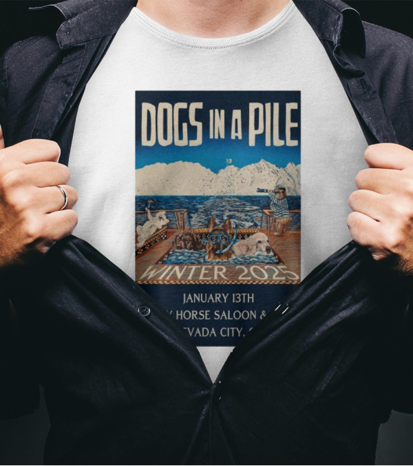 Dogs In A Pile January 13th Winter 2025 Crazy Horse Saloon And Grill Nevada City CA T-Shirt