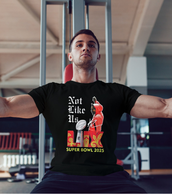 Not Like Us LIX Super Bowl 2025 T-Shirt