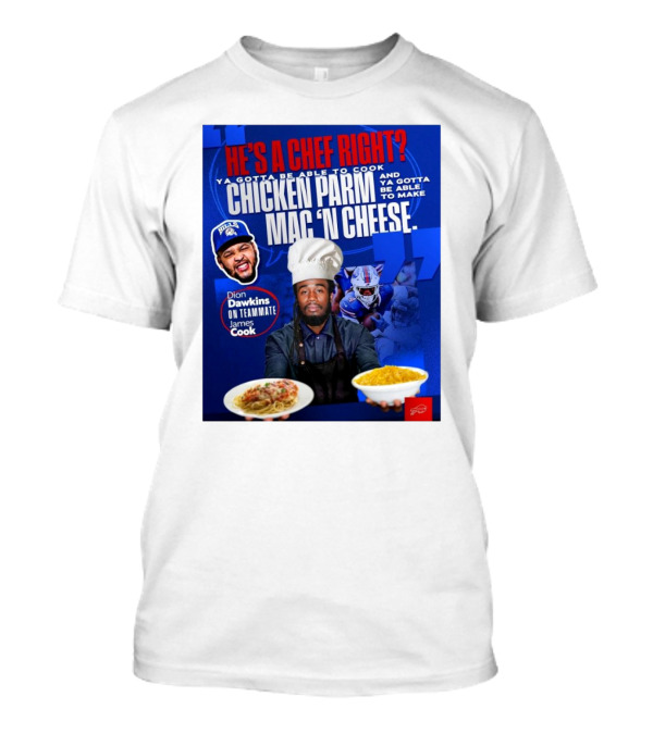 Buffalo Bills Dion Dawkins On Teammate James Cook He’s A Chef Right Chicken Parm Mac ‘N Cheese Chef T-Shirt