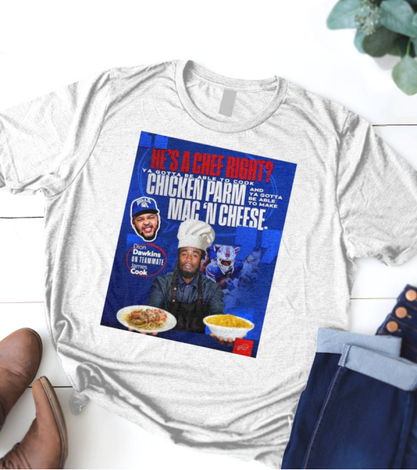 Buffalo Bills Dion Dawkins On Teammate James Cook He’s A Chef Right Chicken Parm Mac ‘N Cheese Chef T-Shirt
