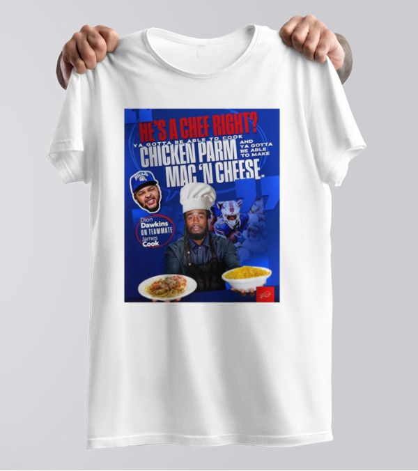 Buffalo Bills Dion Dawkins On Teammate James Cook He’s A Chef Right Chicken Parm Mac ‘N Cheese Chef T-Shirt