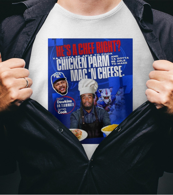 Buffalo Bills Dion Dawkins On Teammate James Cook He’s A Chef Right Chicken Parm Mac ‘N Cheese Chef T-Shirt