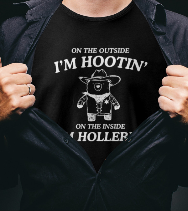 Cowboy Bear Hootin' And Hollerin' On The Outside I'm Hootin' On The Inside I'm Hollerin' T-Shirt