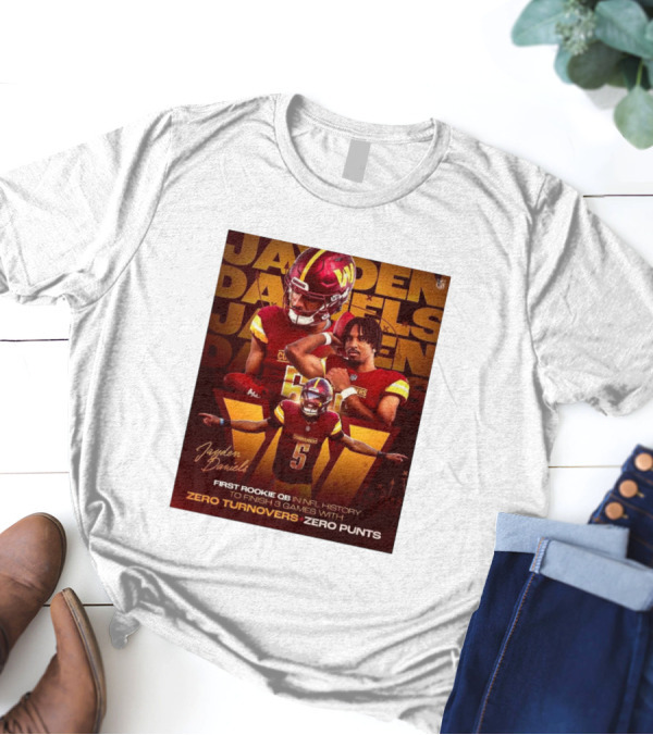 Jayden Daniels Washington Commanders First Rookie QB In NFL History Zero Turnovers Zero Punts T-Shirt