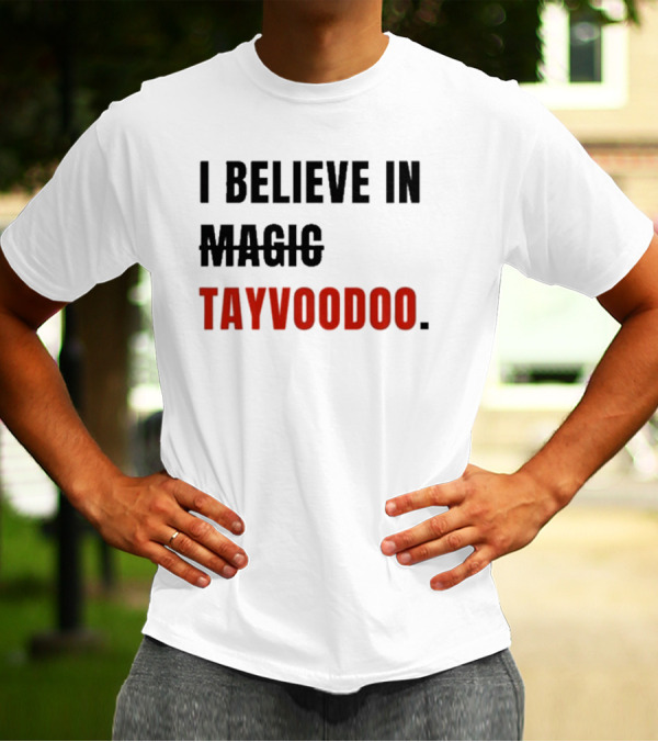 I Believe In Tayvoodoo Jojo In KC Magic T-Shirt