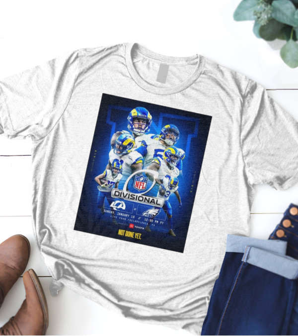 NFL Divisional Round Los Angeles Rams At Philadelphia Eagles Sunday January 19 Live From Philadelphia PA Not Done Yet T-Shirt
