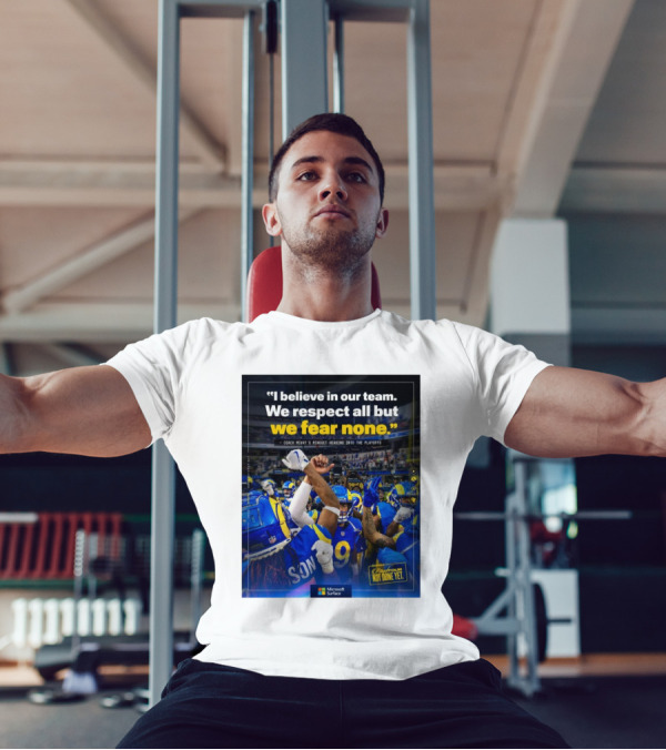 Los Angeles Rams I Believe In Our Team We Respect All But We Fear None Coach Mcvay's Mindset Heading Into The Playoffs Not Done Yet T-Shirt
