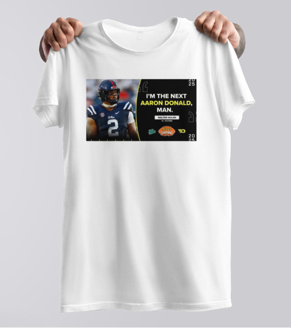 Ole Miss Rebels Walter Nolen I'm The Next Aaron Donald Reese's Senior Bowl 2025 T-Shirt