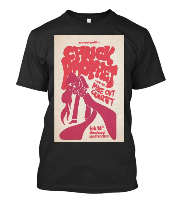 An Evening With Chuck Prophet And The Make Out Quartet Feb 14th The Chapel San Francisco T-Shirt