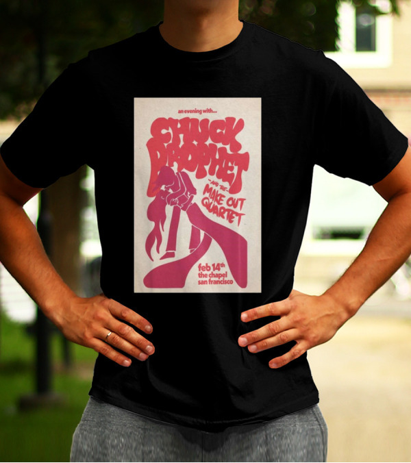 An Evening With Chuck Prophet And The Make Out Quartet Feb 14th The Chapel San Francisco T-Shirt