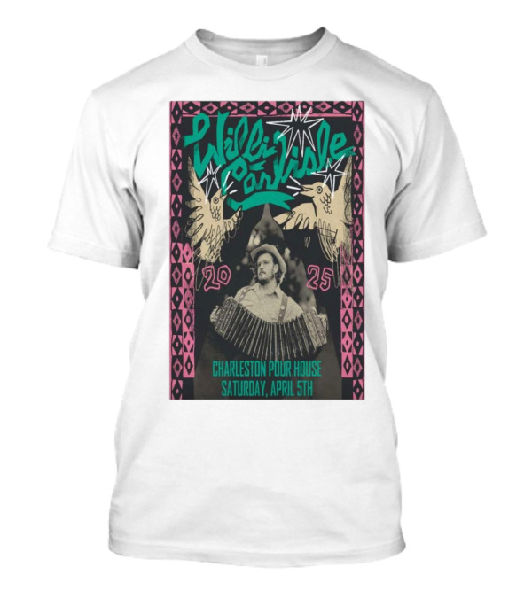 Willi Carlisle Live At Charleston Pour House SC Saturday April 5 2025 Event T-Shirt