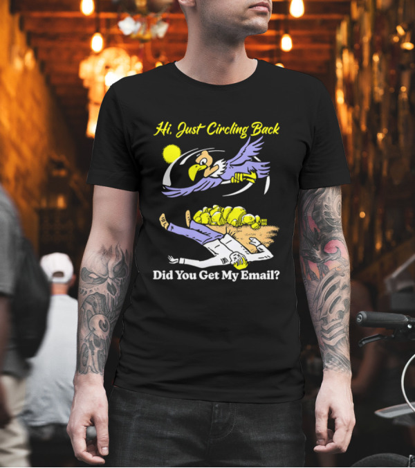 Hi Just Circling Back Did You Get My Email Cartoon Bird And Office Worker Humor T-Shirt