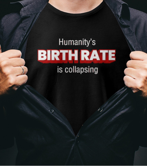 Humanity's Birth Rate Is Collapsing Bold Statement T-Shirt