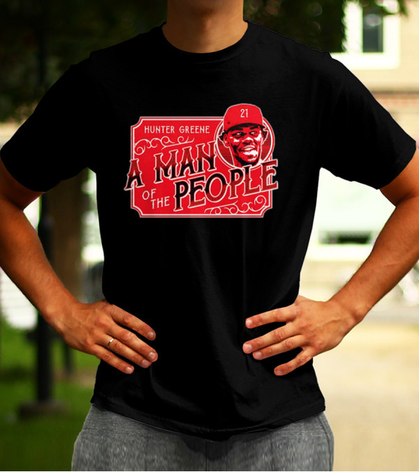 Hunter Greene A Man Of The People Cincinnati Reds 21 T-Shirt