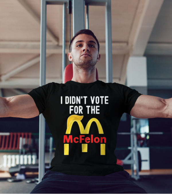 I DIDN'T VOTE FOR THE McFelon Parody Golden Arches T-Shirt