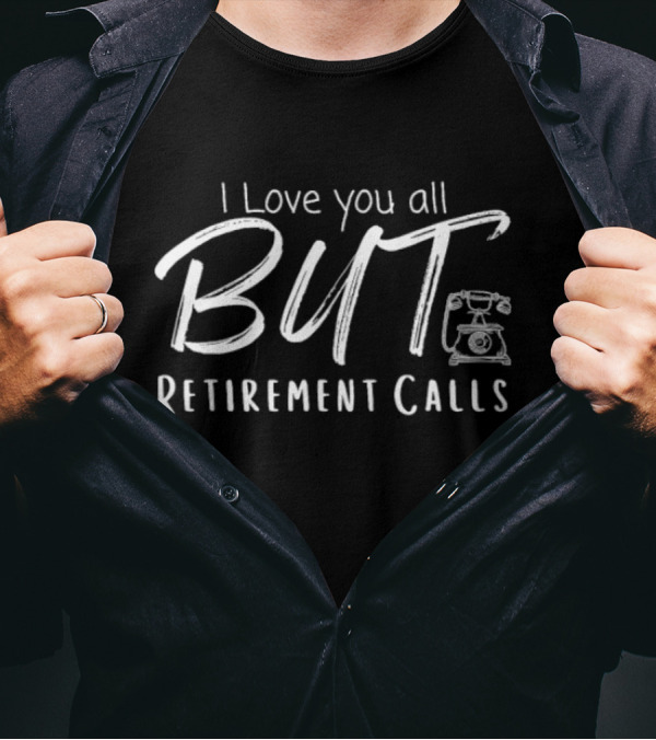 I Love You All But Retirement Calls Vintage Telephone T-Shirt