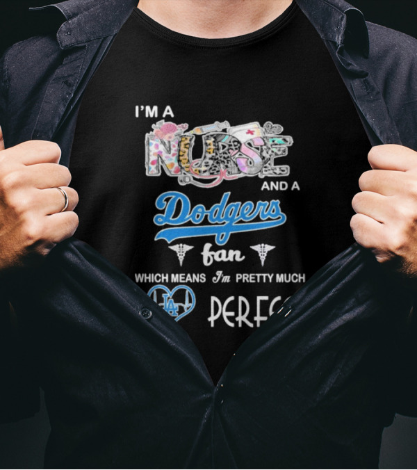 I’m A Nurse And A Dodgers Fan LA Pretty Much Perfect T-Shirt