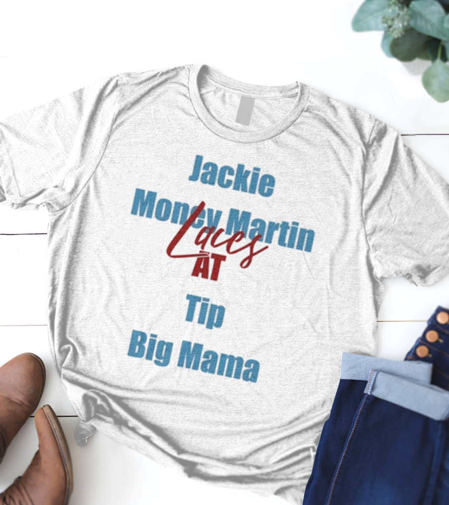 Jackie Money Martin Laces At Tip Big Mama T-Shirt